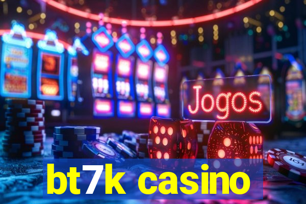 bt7k casino